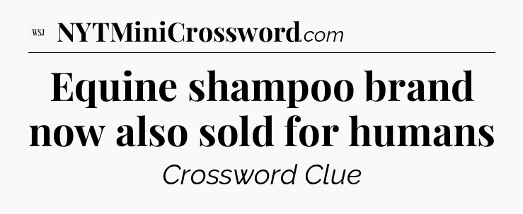 Equine shampoo brand now also sold for humans - WSJ Crossword