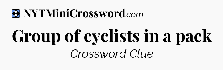 Solution: Group of cyclists in a pack - NYT Mini Crossword