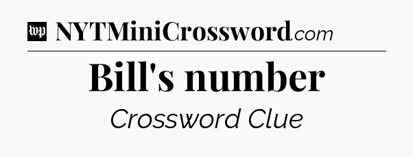 Bill's number Crossword Clue