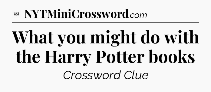 What you might do with the Harry Potter books - WSJ Crossword