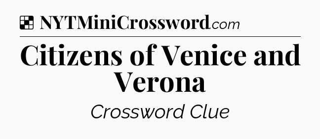 Solution: Citizens of Venice and Verona - NYT Crossword