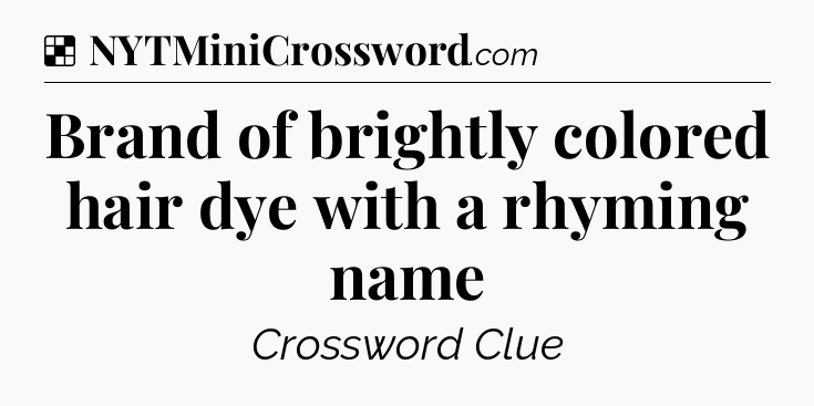 Solution: Brand of brightly colored hair dye with a rhyming name - NYT Crossword
