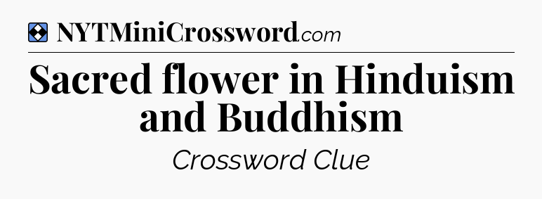Solution: Sacred flower in Hinduism and Buddhism - NYT Mini Crossword