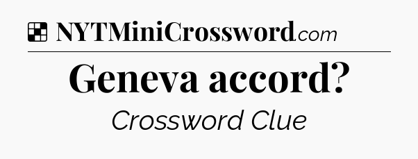 Solution: Geneva accord - NYT Crossword