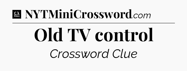 Old TV control - LA Times Crossword