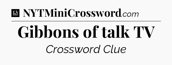 Gibbons of talk TV - LA Times Crossword