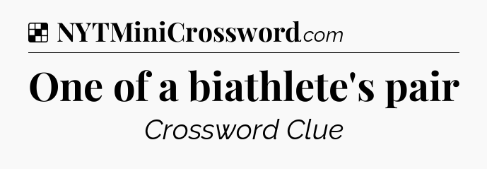 Solution: One of a biathlete's pair - NYT Crossword