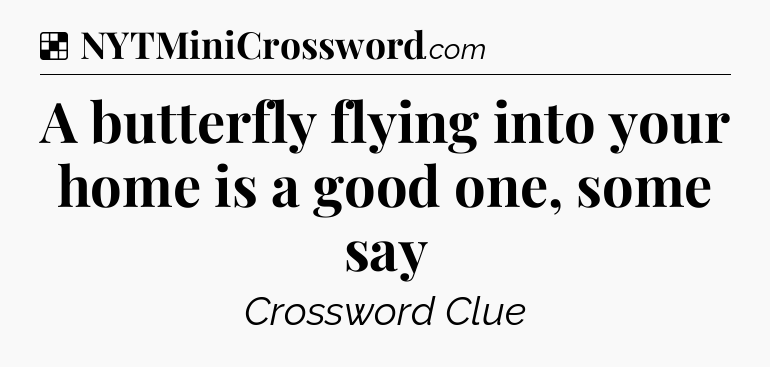 Solution: A butterfly flying into your home is a good one, some say - NYT Crossword