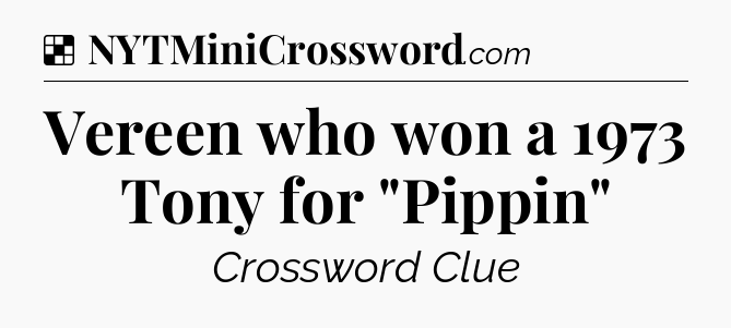 Solution: Vereen who won a 1973 Tony for 