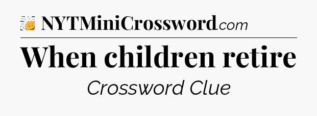 When children retire - 7 Little Words