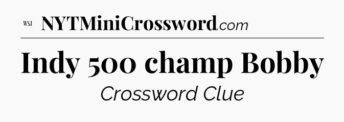 Indy 500 champ Bobby - WSJ Crossword