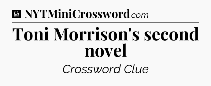 Toni Morrison's second novel - LA Times Crossword