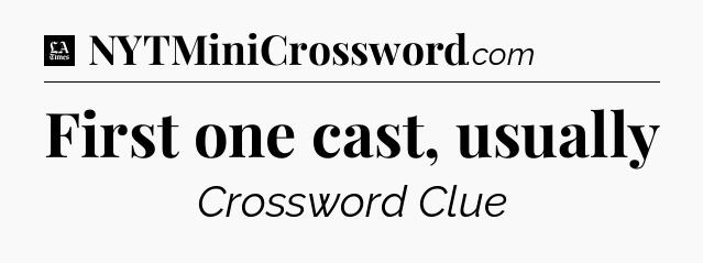 First one cast, usually - LA Times Crossword
