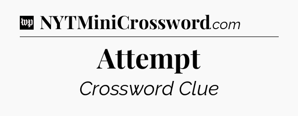 Attempt Crossword Clue