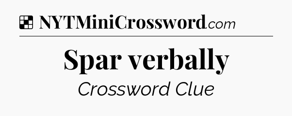 Solution: Spar verbally - NYT Crossword