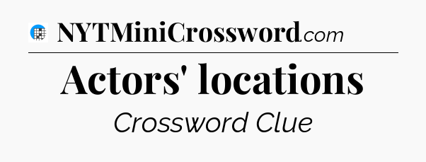 Actors' locations Crossword Clue