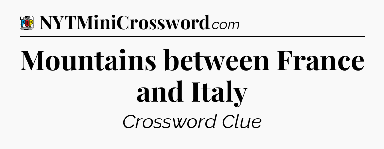 Mountains between France and Italy Crossword Clue