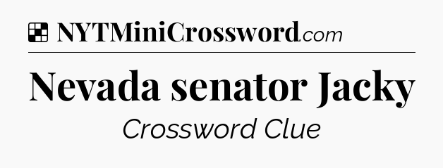 Solution: Nevada senator Jacky - NYT Crossword