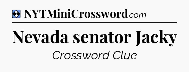 Solution: Nevada senator Jacky - NYT Mini Crossword