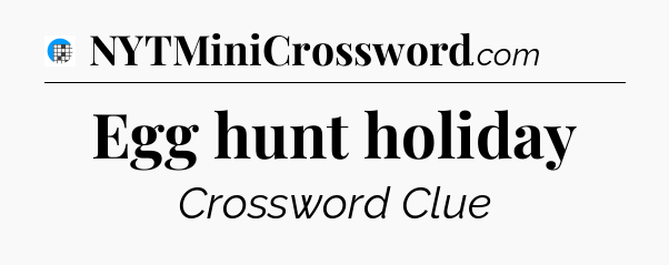 Egg hunt holiday Crossword Clue