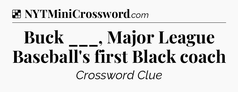Solution: Buck ___, Major League Baseball's first Black coach - NYT Crossword