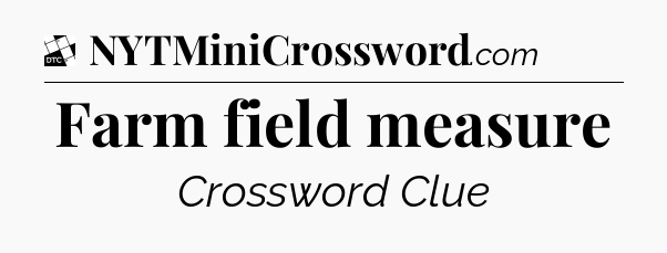 Farm field measure - Daily Themed Classic Crossword