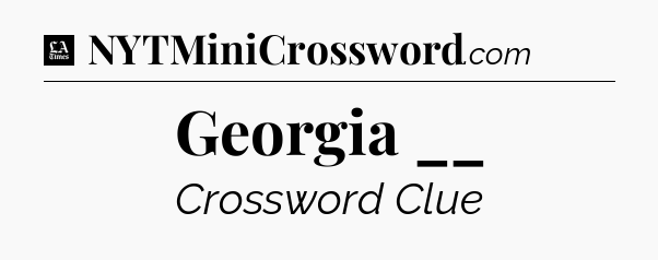 Georgia __ - LA Times Crossword