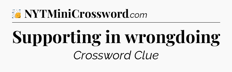 Supporting in wrongdoing - 7 Little Words