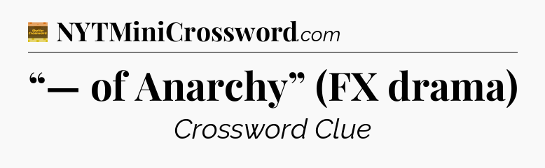 “— of Anarchy” (FX drama) - Eugene Sheffer Crossword