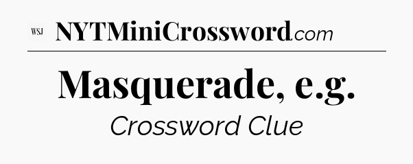 Masquerade, e.g - WSJ Crossword