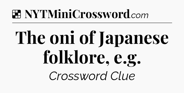 Solution: The oni of Japanese folklore, e.g - NYT Crossword