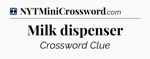 Solution: Milk dispenser - NYT Mini Crossword