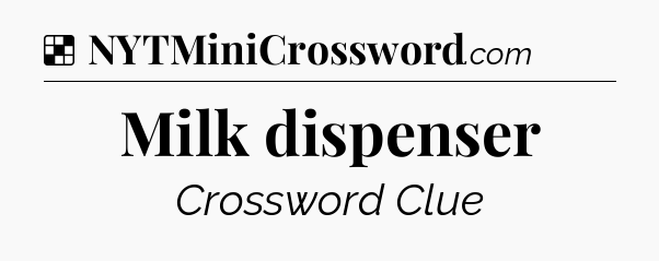 Solution: Milk dispenser - NYT Crossword