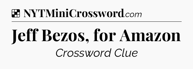 Solution: Jeff Bezos, for Amazon - NYT Crossword