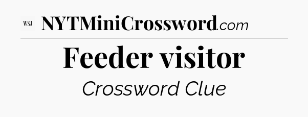 Feeder visitor - WSJ Crossword
