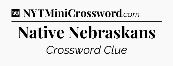 Native Nebraskans Crossword Clue