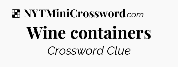Solution: Wine containers - NYT Crossword