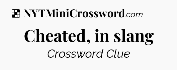 Solution: Cheated, in slang - NYT Crossword