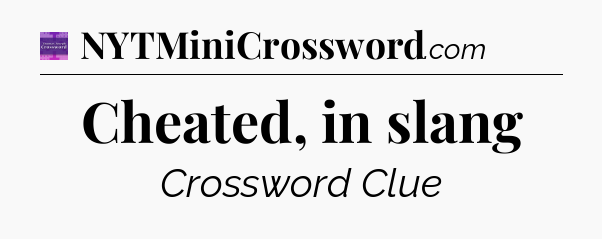 Cheated, in slang - Thomas Joseph Crossword