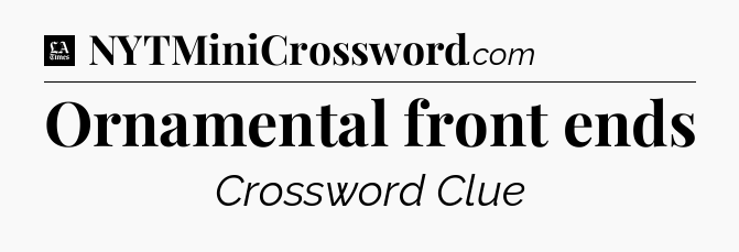 Ornamental front ends - LA Times Crossword