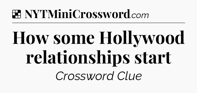Solution: How some Hollywood relationships start - NYT Crossword