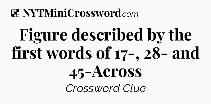 Solution: Figure described by the first words of 17-, 28- and 45-Across - NYT Crossword