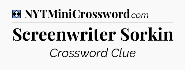 Solution: Screenwriter Sorkin - NYT Mini Crossword