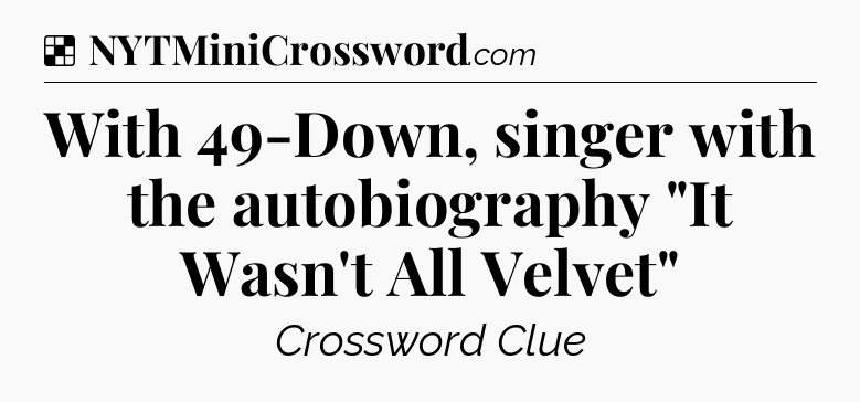 Solution: With 49-Down, singer with the autobiography 