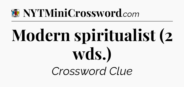 Modern spiritualist (2 wds.) Crossword Clue