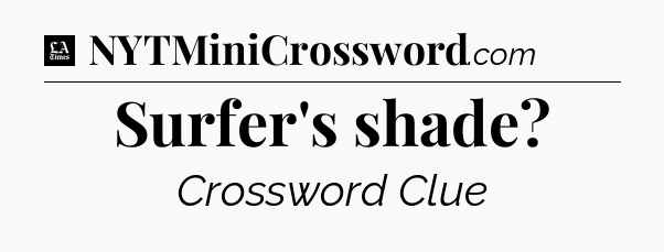 Surfer's shade - LA Times Crossword