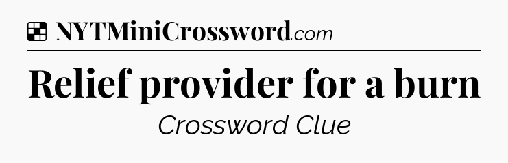 Solution: Relief provider for a burn - NYT Crossword