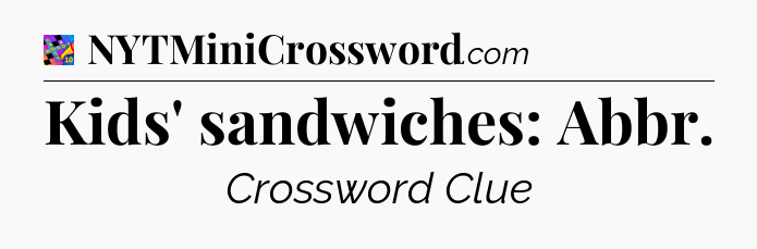 Kids' sandwiches: Abbr Crossword Clue