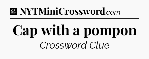 Cap with a pompon - LA Times Crossword