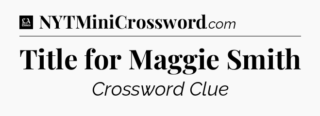 Title for Maggie Smith - LA Times Crossword